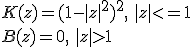 K(z)=(1-|z|^2)^2, \, \, |z|<=1 \\ B(z)=0, \,\, |z|>1 